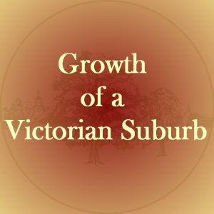 Growth of a Victorian Suburb-Walk 3 June 2024