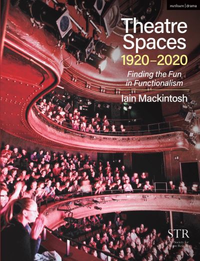 Book by Iain Mackintosh, Theatre Spaces 1920-2020: Finding the Fun in Functionalism 